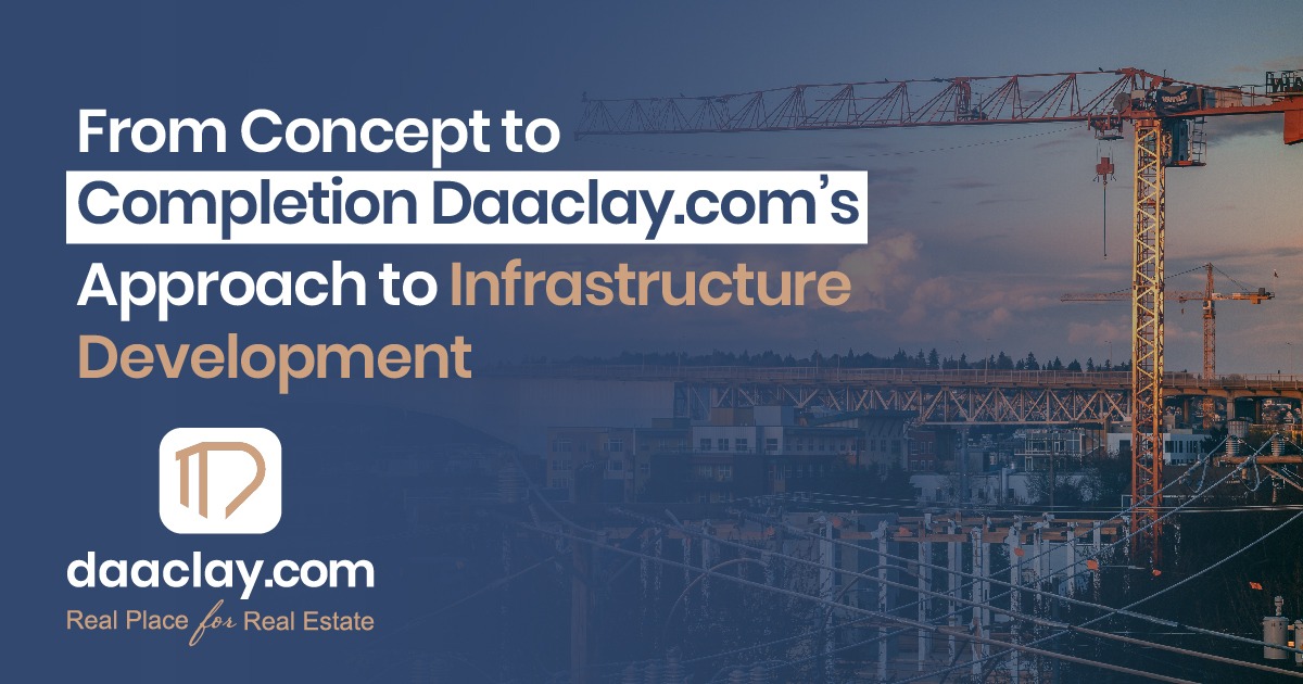 From Concept to Completion: Daaclay.com’s Approach to Infrastructure Development