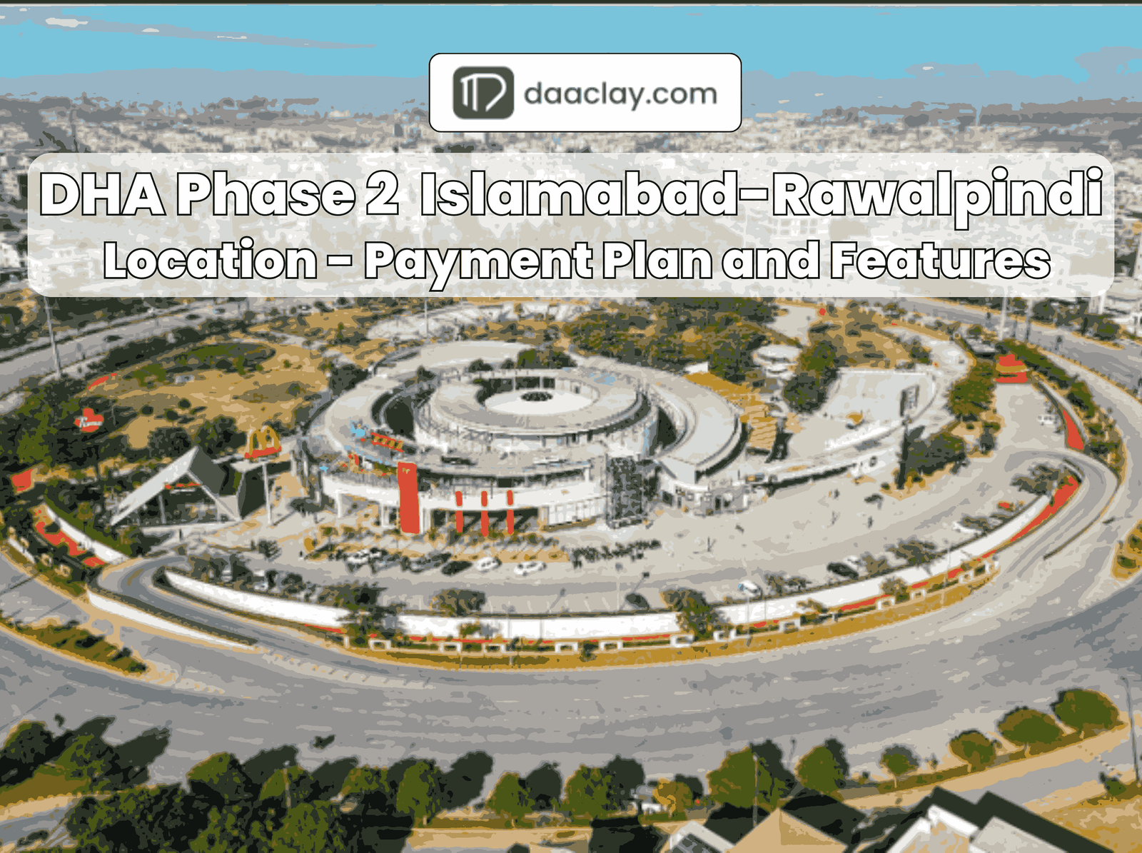DHA Phase 2 Islamabad/Rawalpindi- Location - Payment Plan - Features