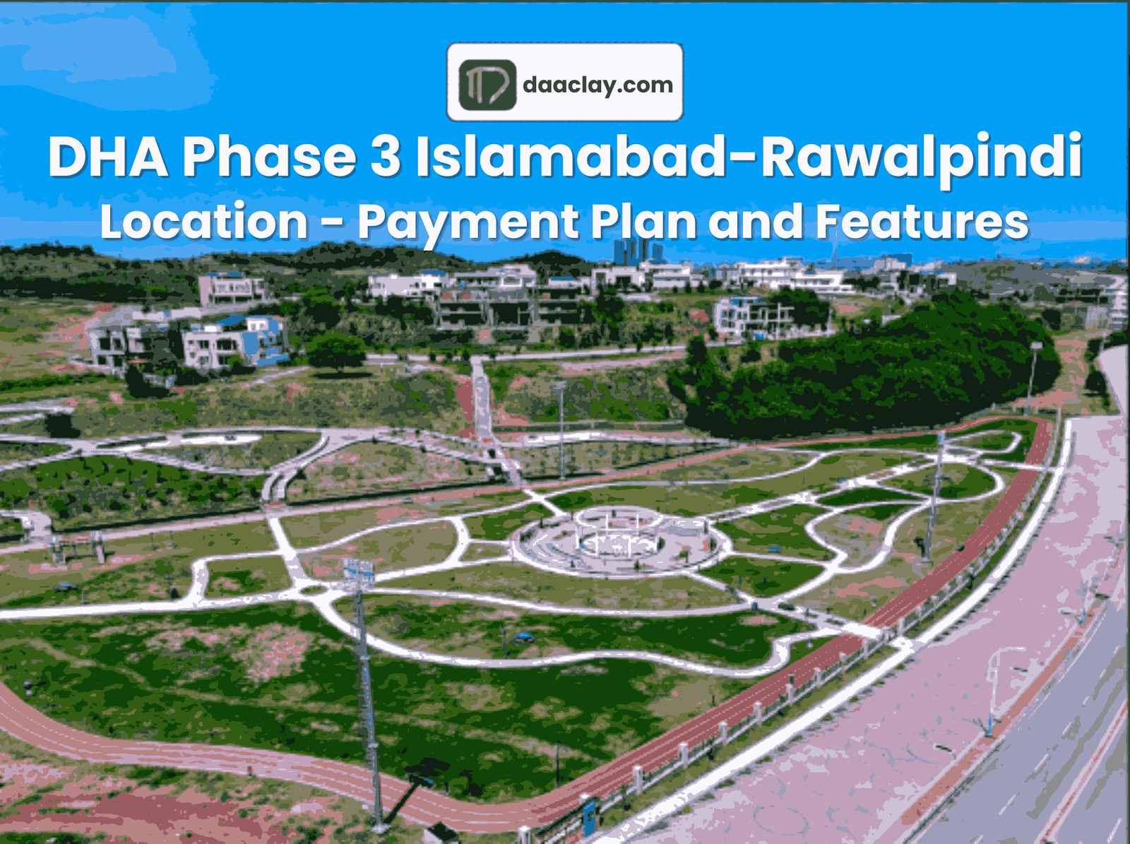 DHA Phase 3 Islamabad/Rawalpindi- Location - Payment Plan - Features
