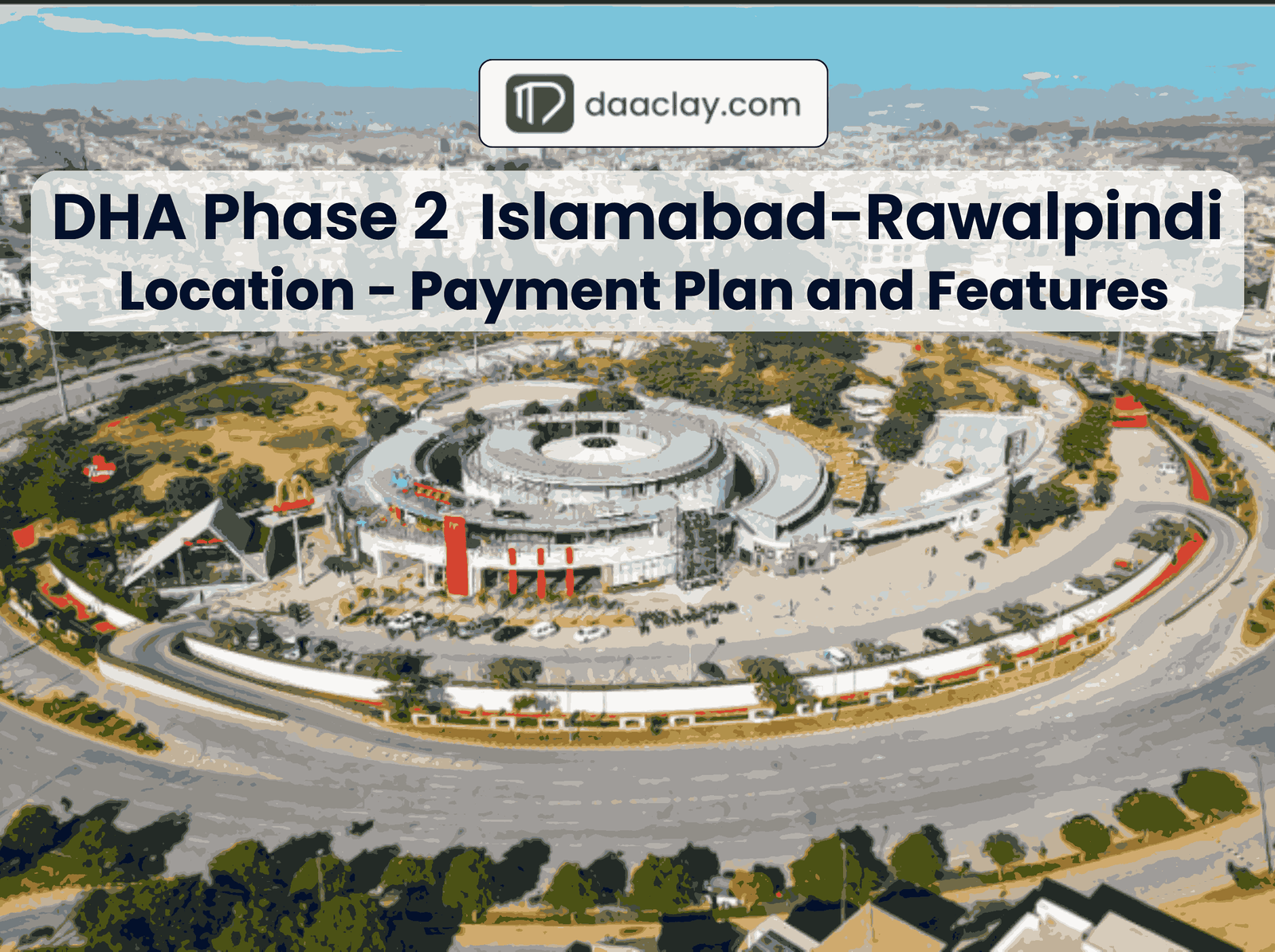 DHA Phase 2 Islamabad/Rawalpindi- Location - Payment Plan - Features